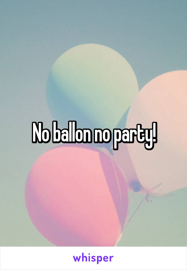 No ballon no party!