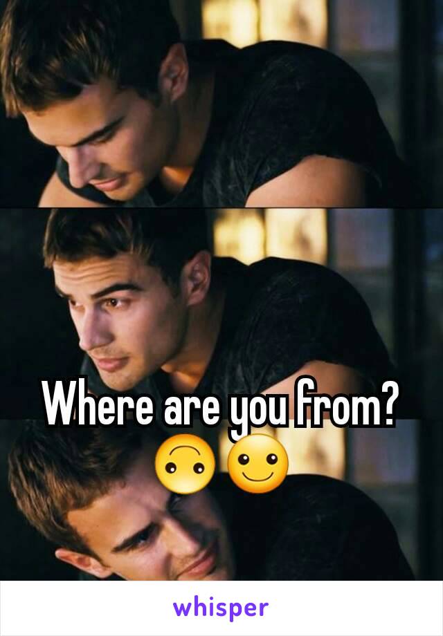 Where are you from? 🙃☺
