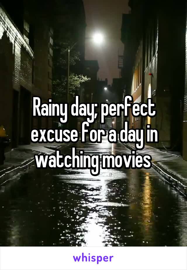 Rainy day; perfect excuse for a day in watching movies 