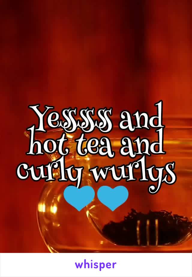 Yessssss and hot tea and curly wurlys 💙💙