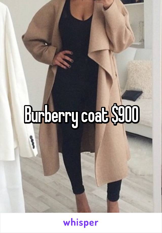 Burberry coat $900