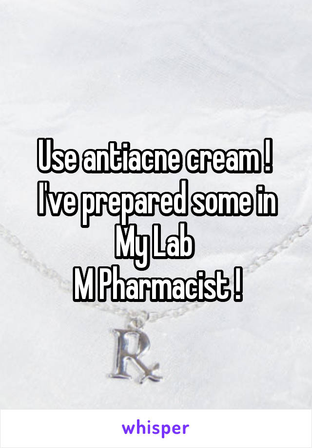 Use antiacne cream ! 
I've prepared some in My Lab 
M Pharmacist !