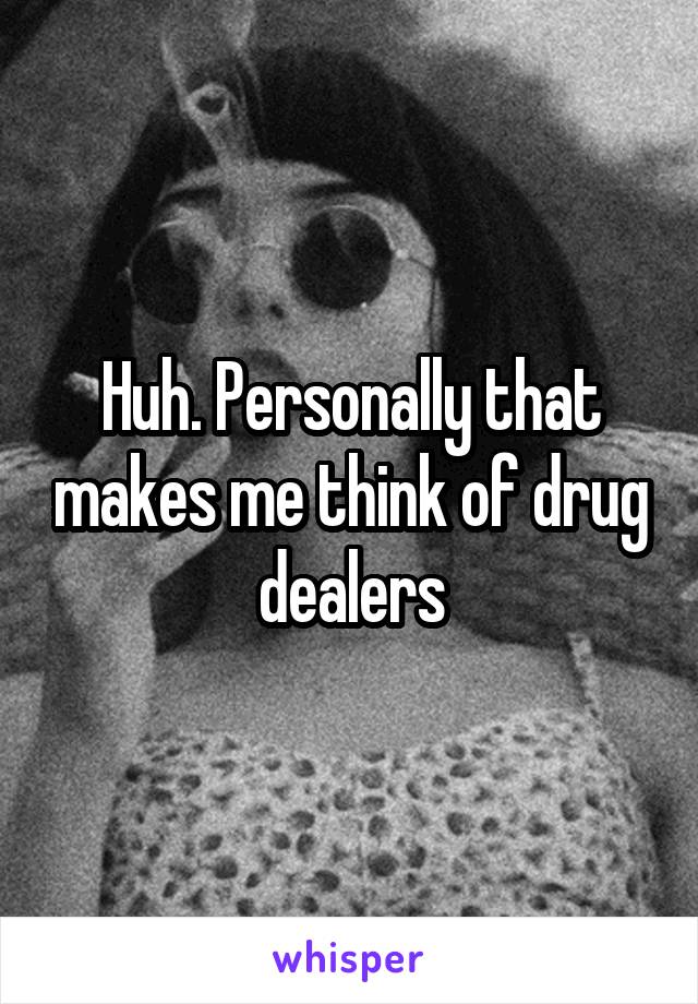 Huh. Personally that makes me think of drug dealers