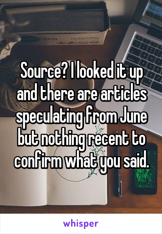Source? I looked it up and there are articles speculating from June but nothing recent to confirm what you said.