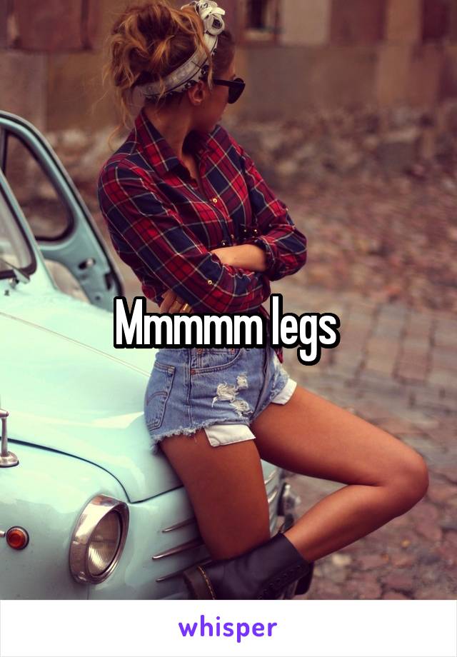 Mmmmm legs 