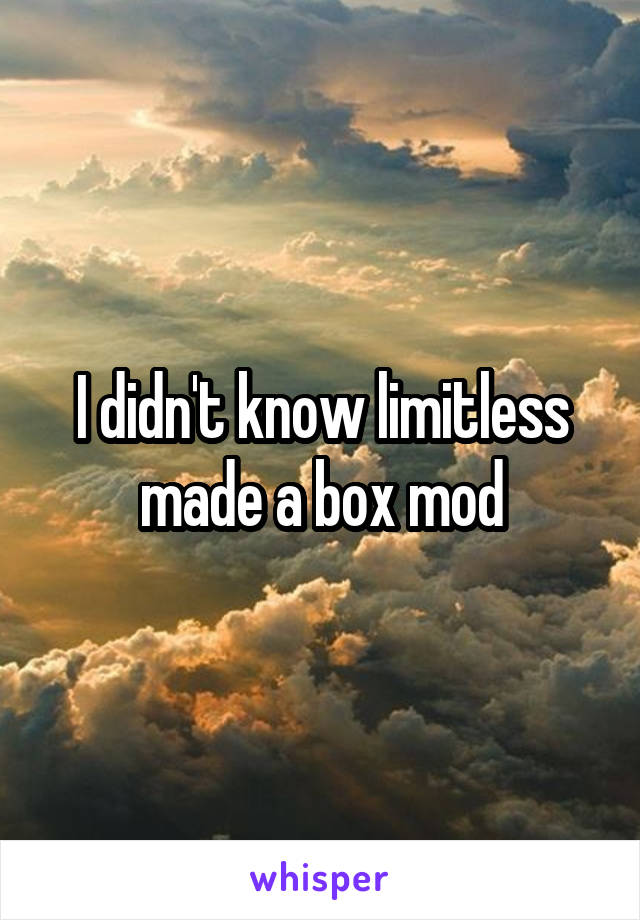 I didn't know limitless made a box mod