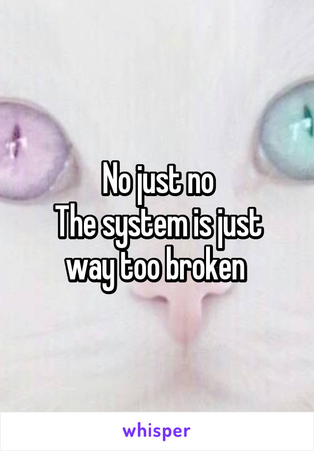 No just no
The system is just way too broken 