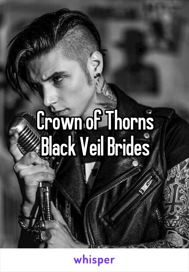 Crown of Thorns
Black Veil Brides