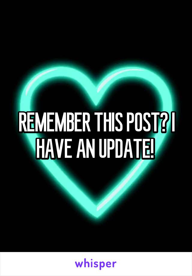 REMEMBER THIS POST? I HAVE AN UPDATE! 