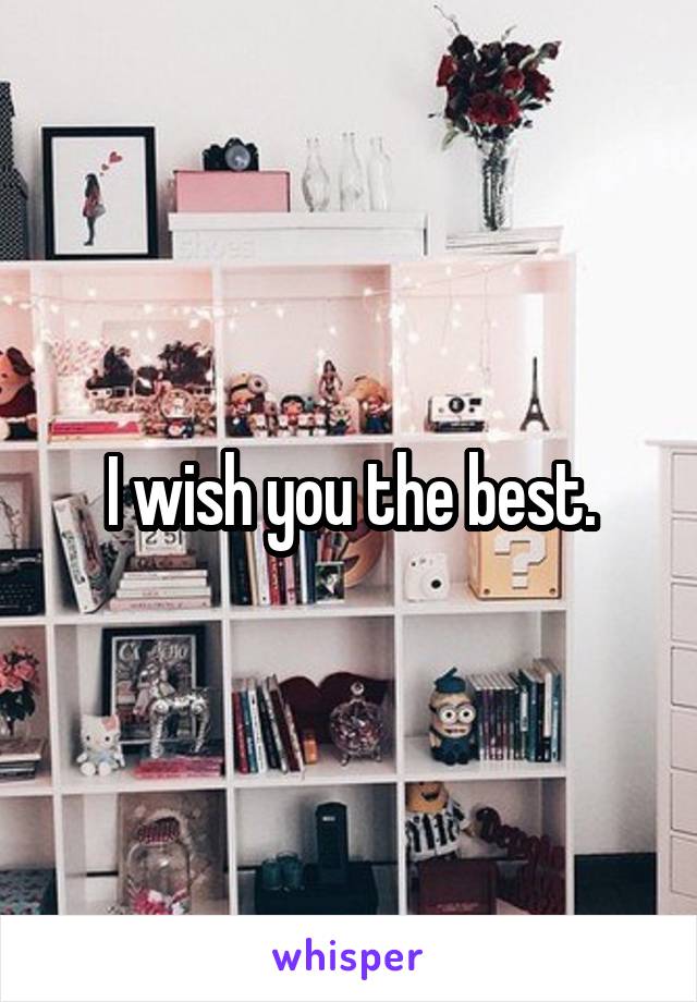I wish you the best.