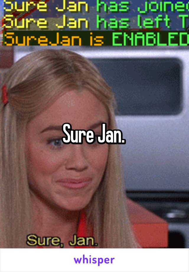 Sure Jan. 