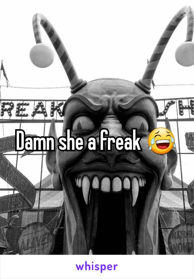 Damn she a freak 😂