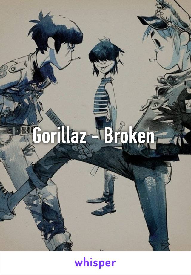 Gorillaz - Broken 