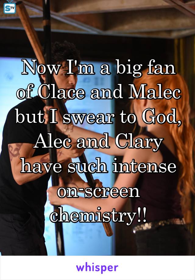 Now I'm a big fan of Clace and Malec but I swear to God, Alec and Clary have such intense on-screen chemistry!!