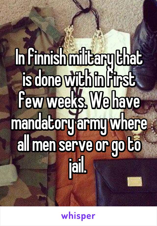 In finnish military that is done with in first few weeks. We have mandatory army where all men serve or go to jail. 