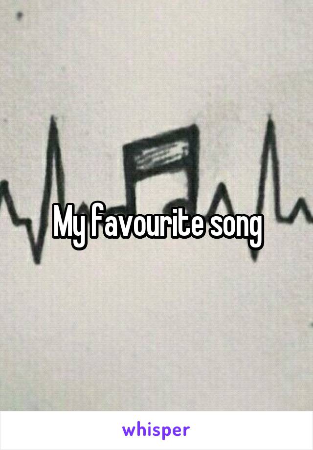 My favourite song