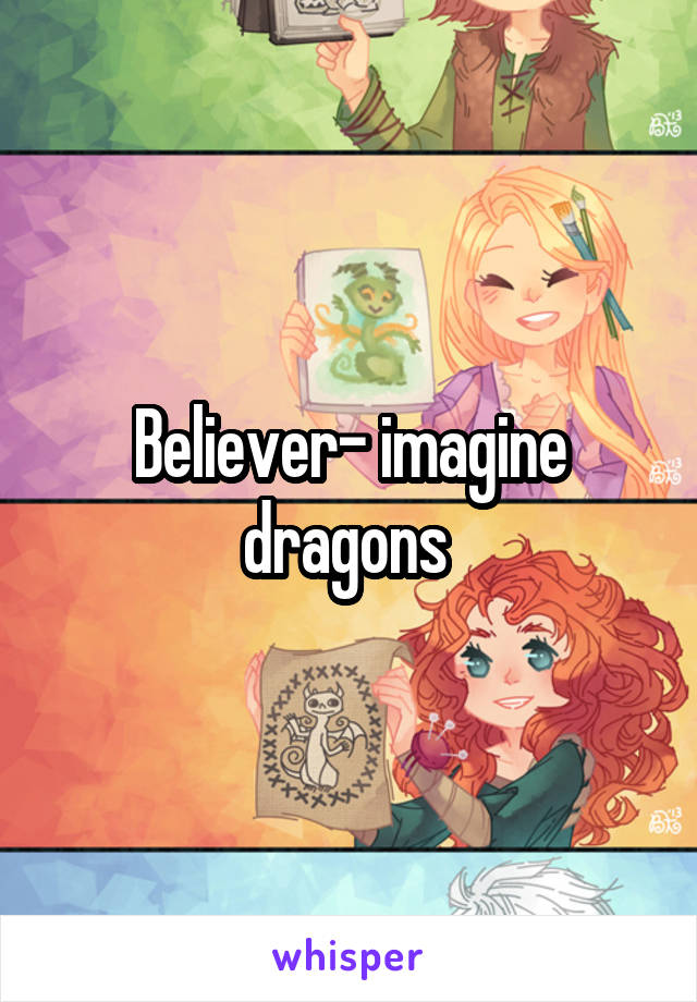Believer- imagine dragons 