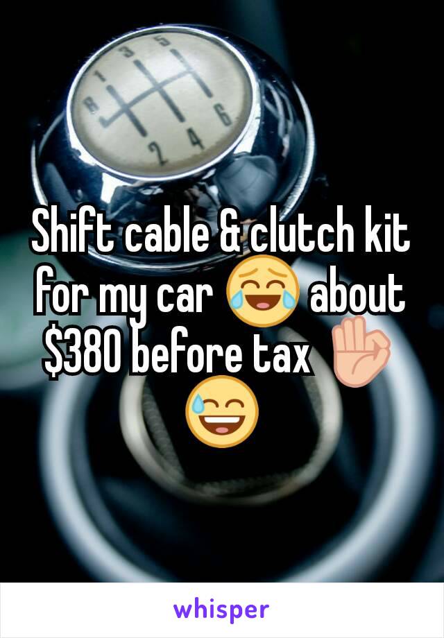 Shift cable & clutch kit for my car 😂 about $380 before tax 👌😅