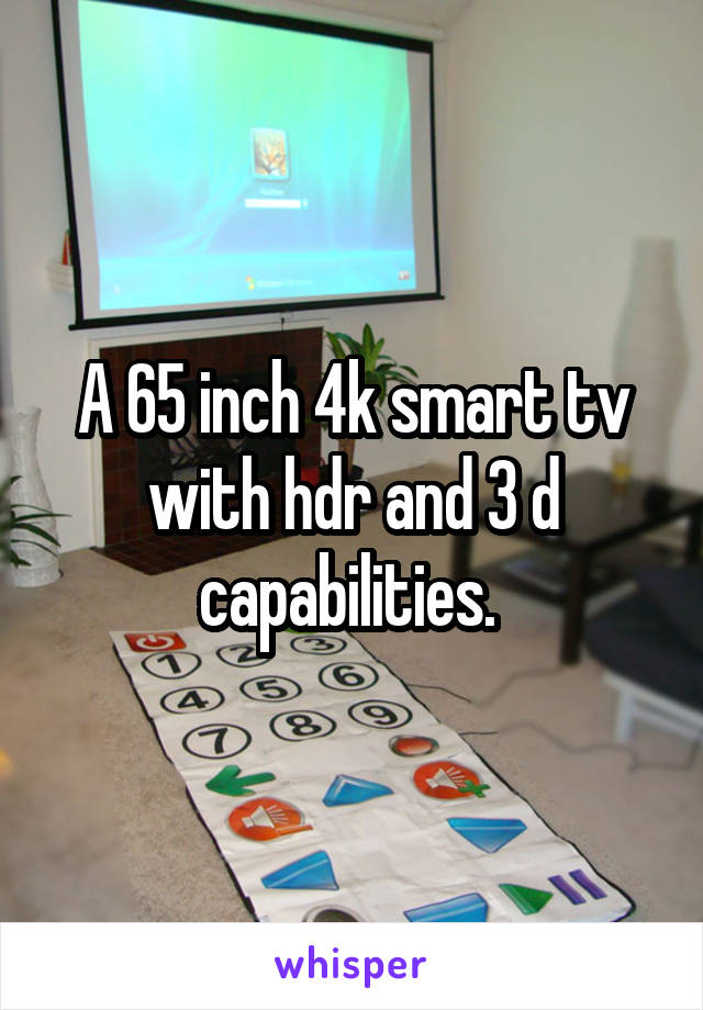 A 65 inch 4k smart tv with hdr and 3 d capabilities. 