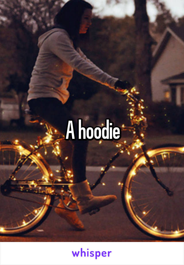 A hoodie
