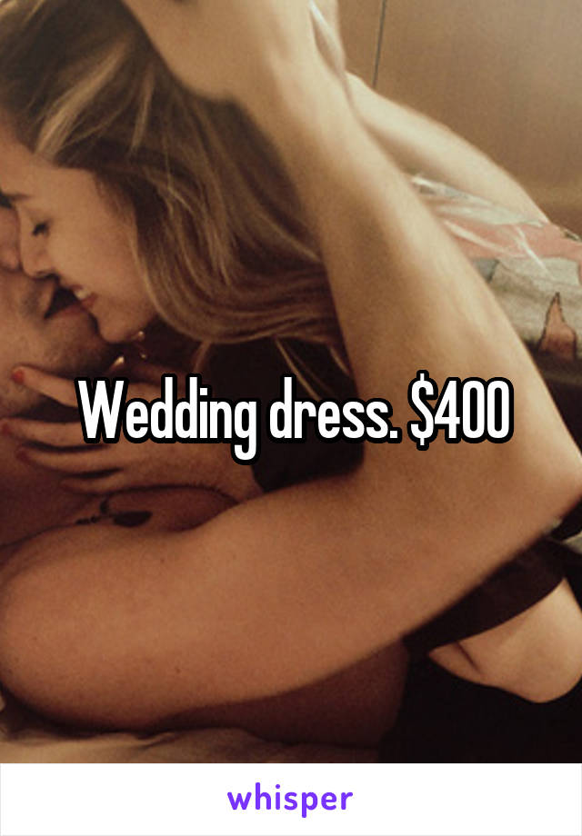 Wedding dress. $400