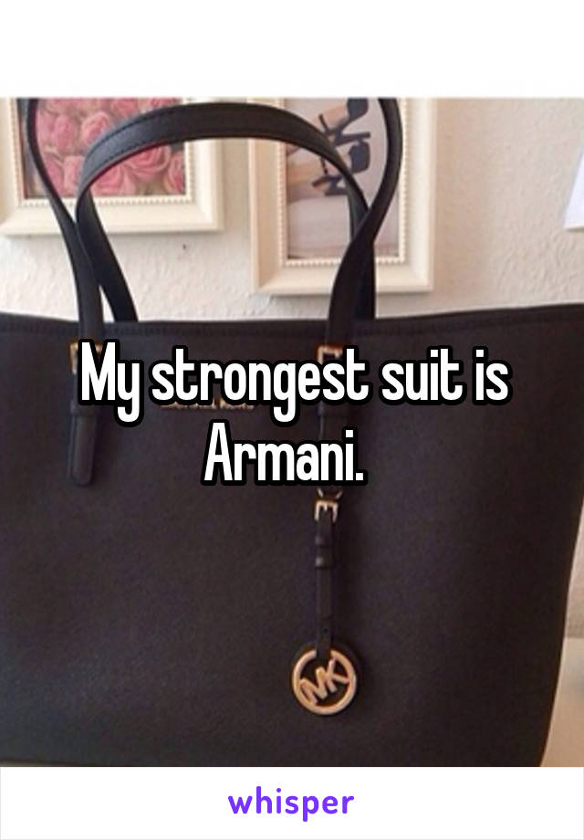 My strongest suit is Armani.  