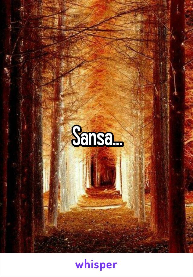 Sansa...