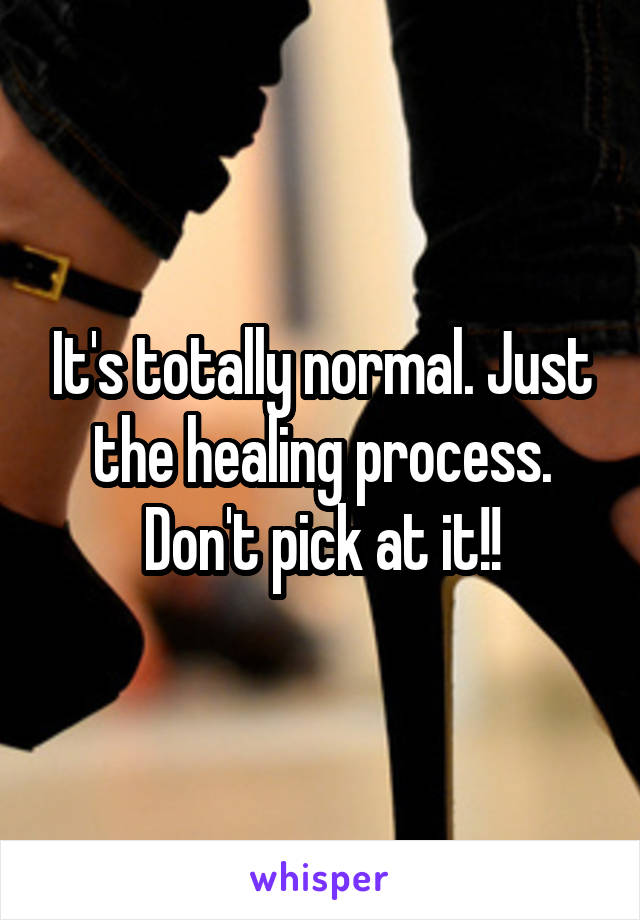 It's totally normal. Just the healing process. Don't pick at it!!