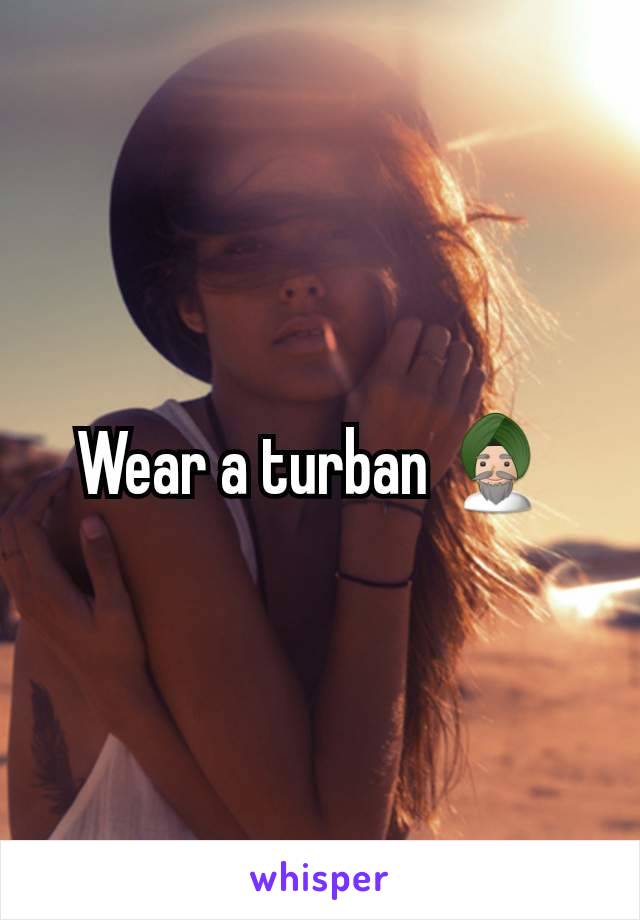 Wear a turban 👳 