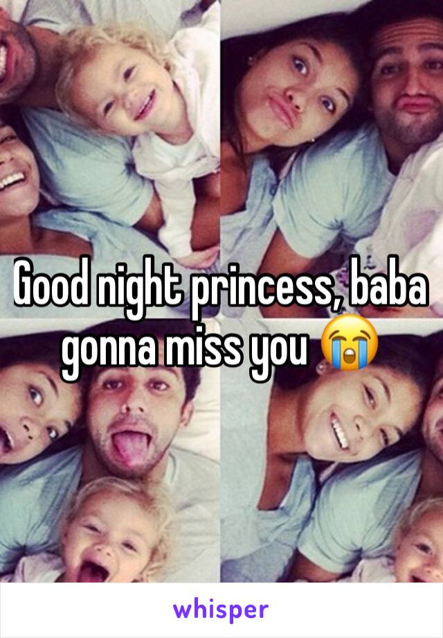 Good night princess, baba gonna miss you 😭