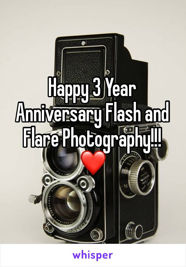 Happy 3 Year Anniversary Flash and Flare Photography!!!    ❤️