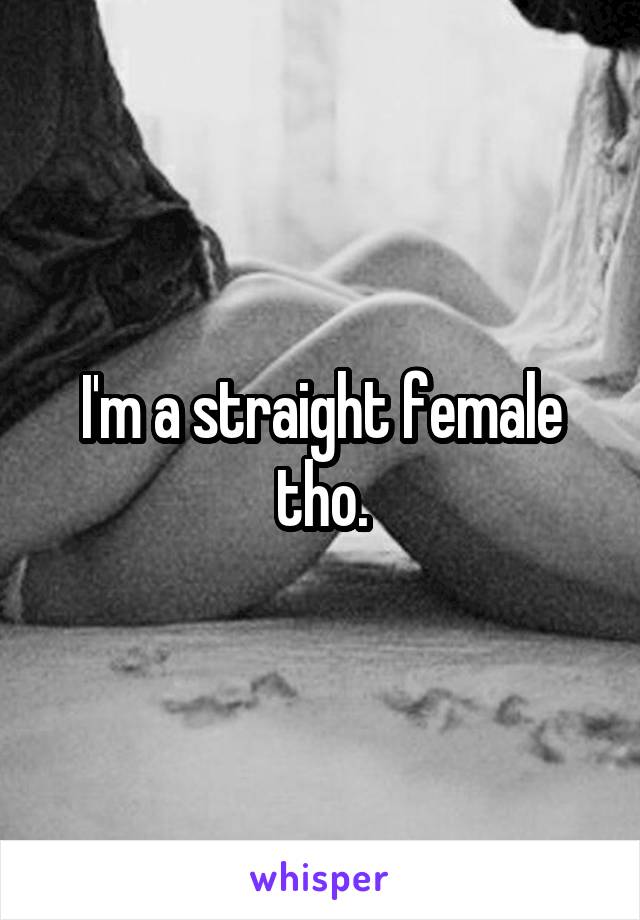 I'm a straight female tho.