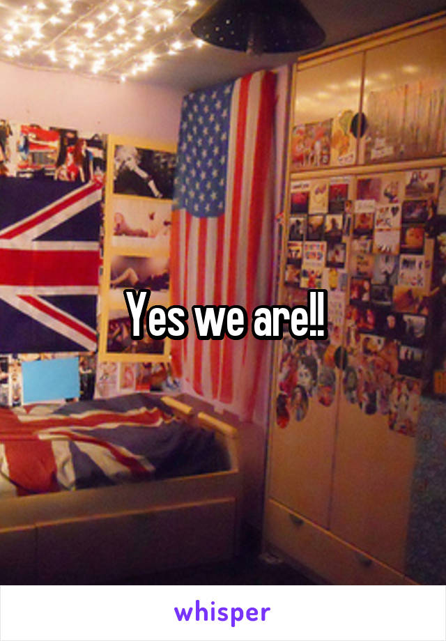 Yes we are!!
