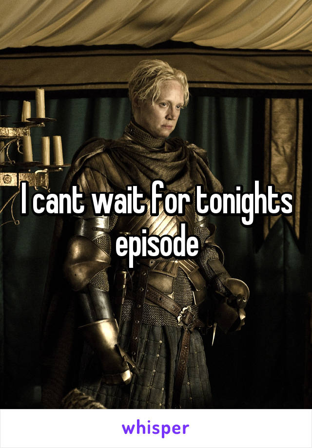 I cant wait for tonights episode