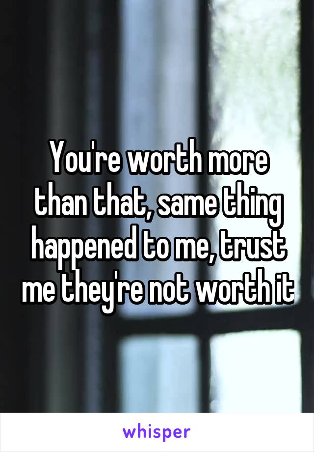 You're worth more than that, same thing happened to me, trust me they're not worth it