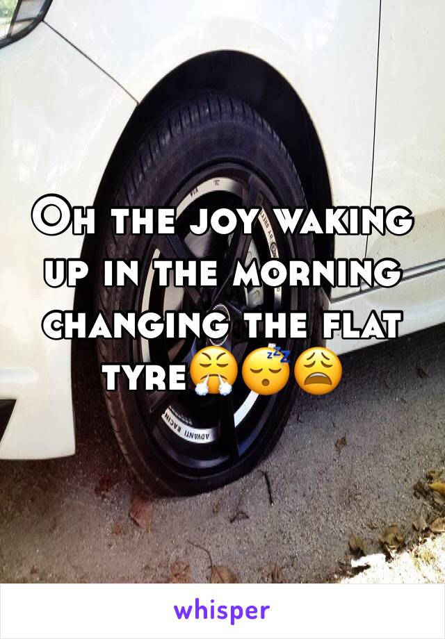 Oh the joy waking up in the morning changing the flat tyre😤😴😩