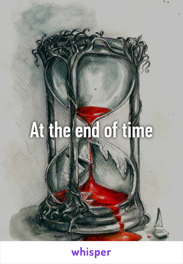At the end of time