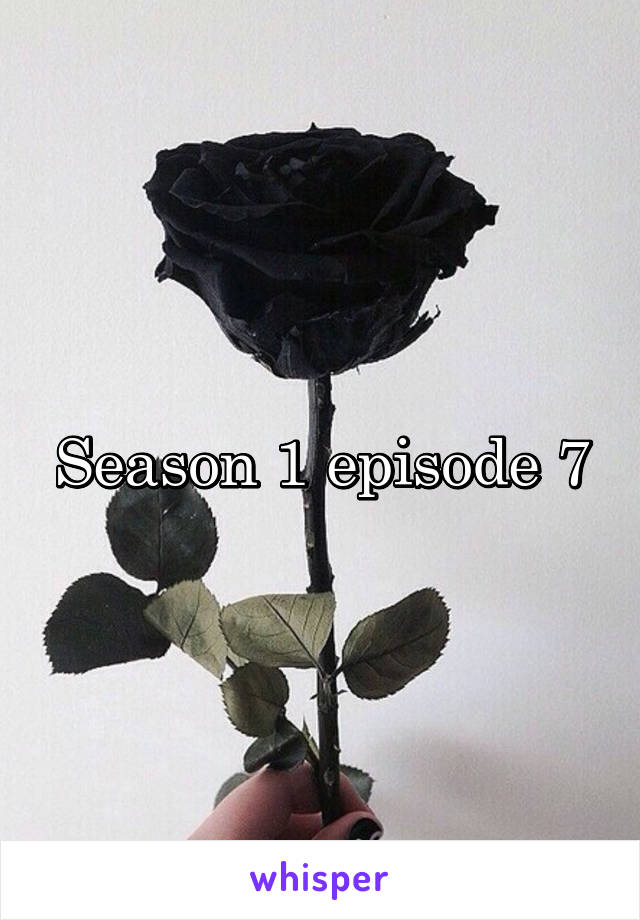 Season 1 episode 7