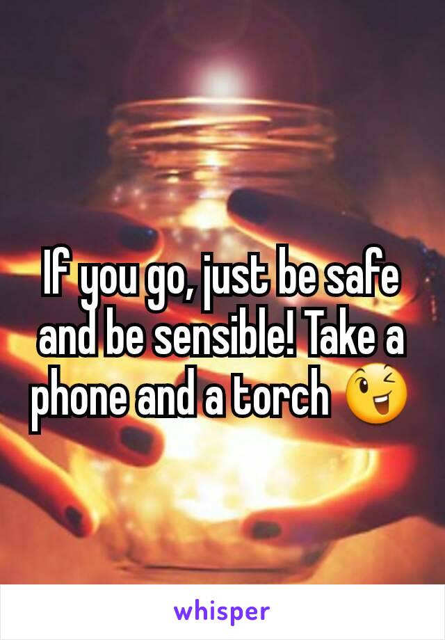 If you go, just be safe and be sensible! Take a phone and a torch 😉