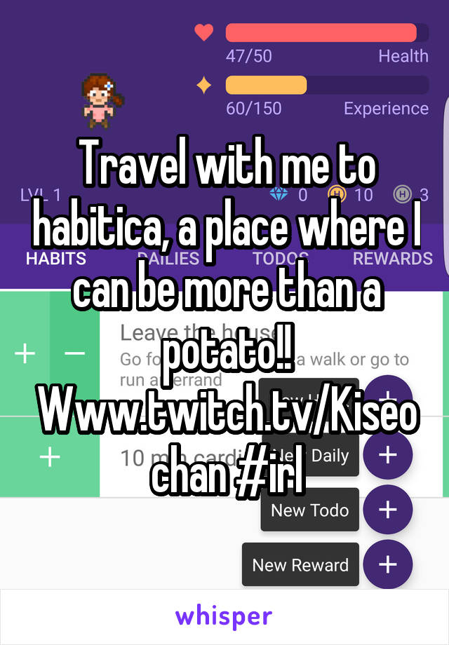 Travel with me to habitica, a place where I can be more than a potato!! Www.twitch.tv/Kiseochan #irl