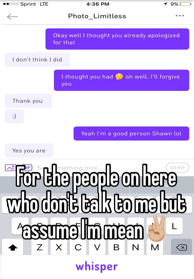 For the people on here who don't talk to me but assume I'm mean✌🏼