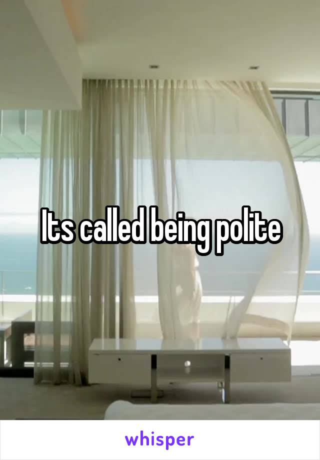 Its called being polite