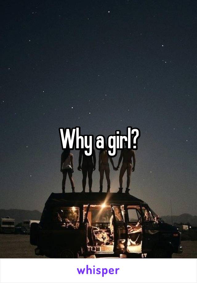Why a girl?