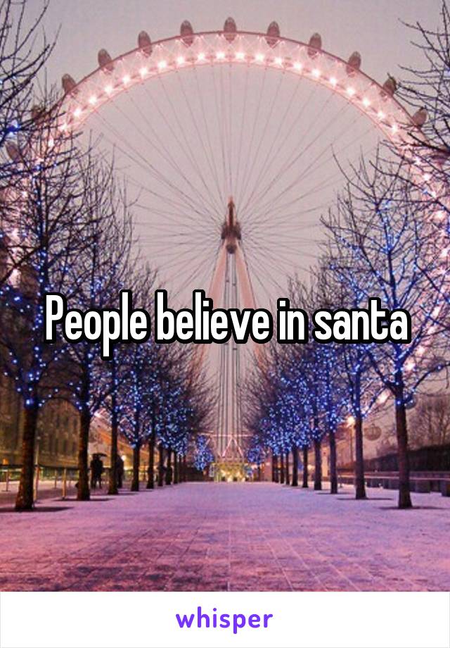 People believe in santa