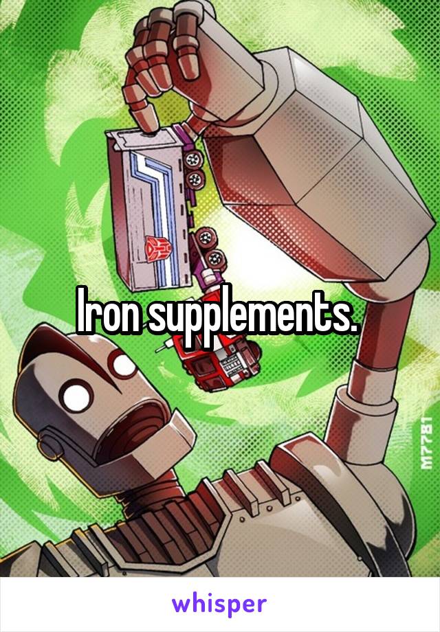 Iron supplements. 