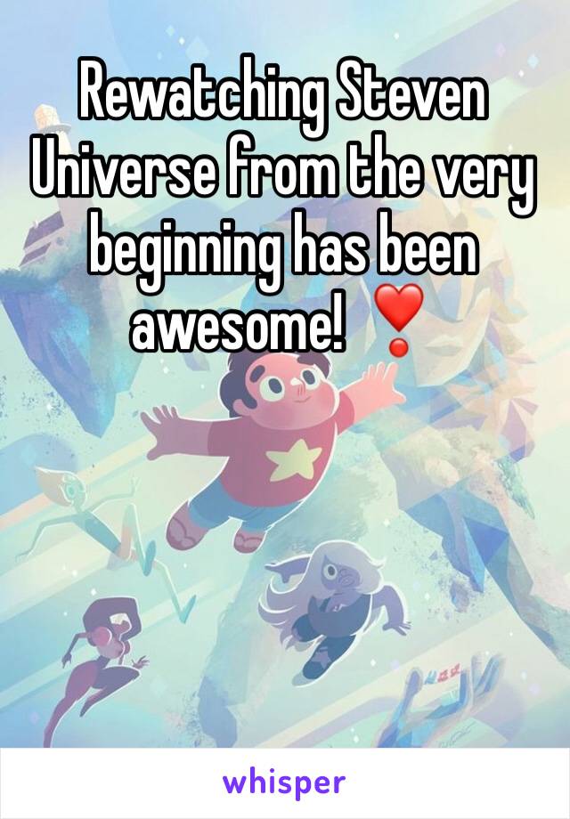 Rewatching Steven Universe from the very beginning has been awesome! ❣️