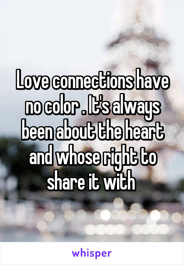 Love connections have no color . It's always been about the heart and whose right to share it with 