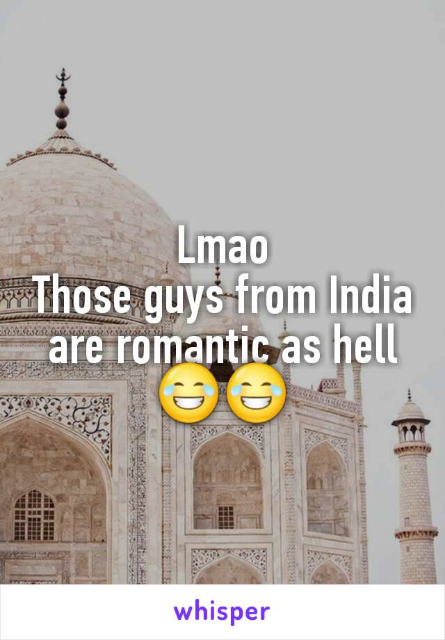 Lmao
Those guys from India are romantic as hell
😂😂