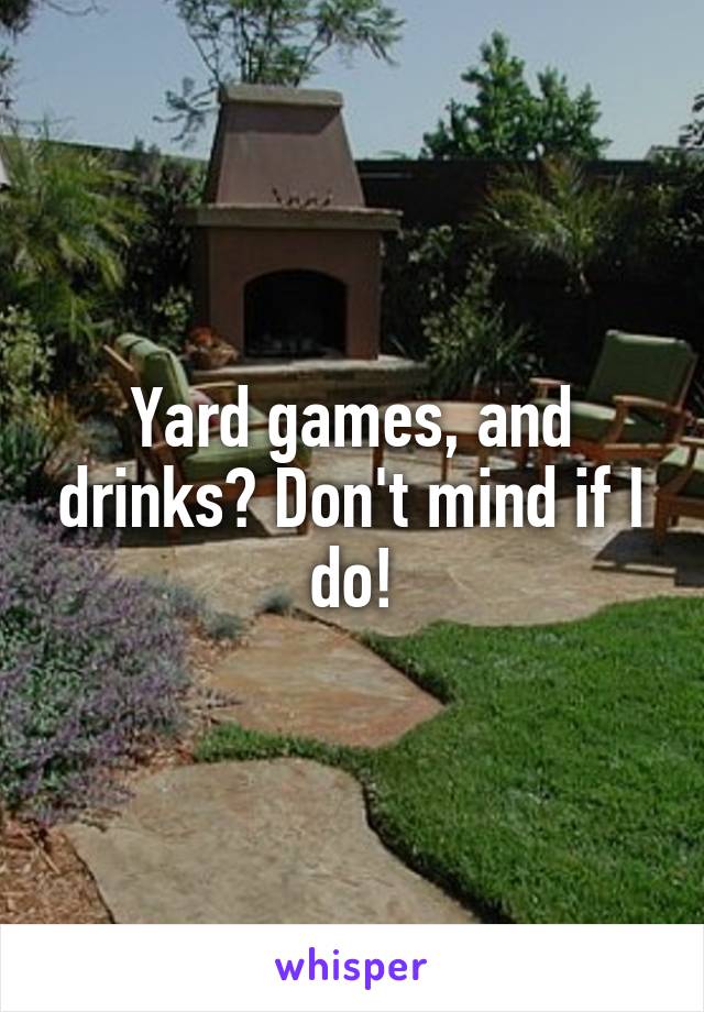 Yard games, and drinks? Don't mind if I do!