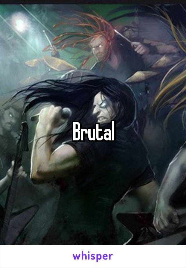 Brutal